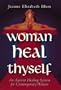 Woman Heal Thyself