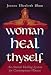 Woman Heal Thyself