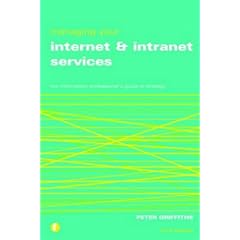Managing Your Internet and Intranet Services: The Information Professional's Guide to Strategy