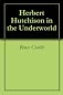 Herbert Hutchison in the Underworld