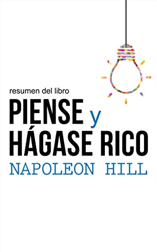 Resumen del libro Piense y hágase rico, de Napoleon Hill: La riqueza y la realización personal al alcance de la mano (Spanish Edition)