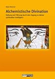 Produkt-Bild: Alchemistische Divination: Heilung und F&uuml;hrung durch den Zugang zu Deiner spirituellen Intelligenz