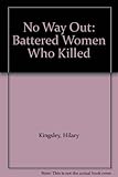 No way out : battered women who killed