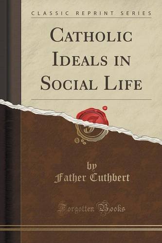 Catholic Ideals in Social Life (Classic Reprint)