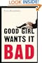 Good Girl Wants It Bad: A Novel