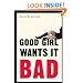 Good Girl Wants It Bad: A Novel