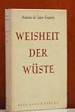 Weisheit der W&uuml;ste - Antoine de Saint-Exup&eacute;ry, Oswalt von Nostitz