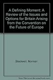 A defining moment? : a review of the issues and options for Britain arising from the Convention on the Future of Europe
