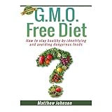 gmo free diet how to stay healthy by identifying and avoiding dangerous foods