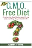 GMO Free Diet: How to stay healthy by identifying and avoiding dangerous foods