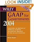 Wiley GAAP for Governments 2004: Interpretation and Application of Generally Accepted Accounting Principles for State and Local Governments