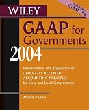 Wiley GAAP for Governments 2004: Interpretation and Application of Generally Accepted Accounting Principles for State and Local Governments (Wiley Gaap for Governments)