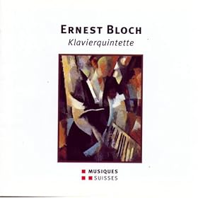Ernest Bloch: Klavierquintette