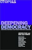 Deepening Democracy: Institutional Innovations in Empowered Participatory Governance (Real Utopias Project)
