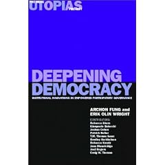 Deepening Democracy: Institutional Innovations in Empowered Participatory Governance (Real Utopias Project)