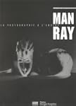 Man Ray, la photographie � l'envers :...