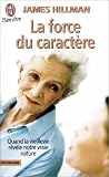 La force du caract�re : Quand la vieillesse r�v�le notre vraie nature