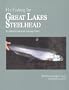 Fly Fishing for Great Lakes Steelhead  -  An Advanced Look at an Emerging Fishery