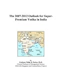 Revue ICON Group International, Inc.  / The 2007-2012 Outlook for Super-Premium Vodka in India