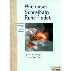 Wie unser Schreibaby Ruhe findet. Tips und Ratschl�ge f�r betroffene Eltern