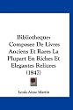 Bibliotheque: Composee de Livres Anciens Et Rares La Plupart En Riches Et Elegantes Reliures (1847)