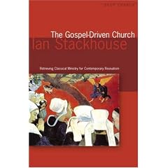 The Gospel-driven Church: Retrieving Classical Ministries for Contemporary Revivalism (Deep Church Series)