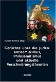 Ger&uuml;chte &uuml;ber die Juden: Antisemitismus, Philosemitismus und aktuelle Verschw&ouml;rungstheorien - 