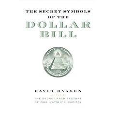 The Secret Symbols of the Dollar Bill: A Closer Look at the Hidden Magic and Meaning of the Money You Use Every Day