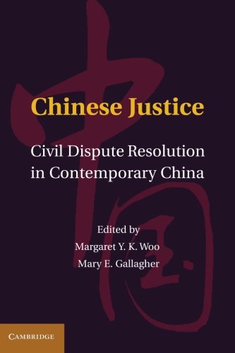 Chinese Justice: Civil Dispute Resolution in Contemporary China