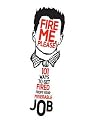Fire Me, Please! 101 Ways to Get Fired from Your Miserable Job