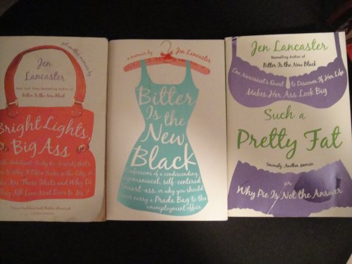 Jen Lancaster Collection: Bitter is the New Black+Bright Lights, Big Ass+Such a Pretty Fat