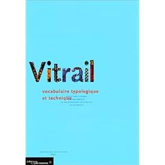 Le Vitrail : vocabulaire typologique et technique