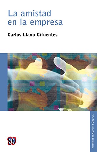 La amistad en la empresa (Seccion De Obras De Administracion) (Spanish Edition)