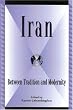 Iran: Between Tradition and Modernity (Global Encounters: Studies in Comparative Political Theory)
