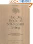 The Big Book of Self-Reliant Living: Advice and Information on Just About Everything You Need to Know to Live on Planet Earth
