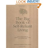 The Big Book of Self-Reliant Living: Advice and Information on Just About Everything You Need to Know to Live on Planet Earth