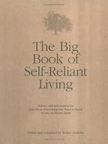 The Big Book of Self-Reliant Living: Advice and Information on Just About Everything You Need to Know to Live on Planet Earth