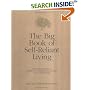 The Big Book of Self-Reliant Living: Advice and Information on Just About Everything You Need to Know to Live on Planet Earth