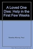A loved one dies : help in the first few weeks