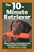 The 10-minute Retriever: How to Make an Obedient and Enthusiastic Gun Dog in 10 Minutes a Day