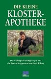 Die kleine Klosterapotheke - Johannes G. Mayer, Kilian Saum, Bernhard Uehleke