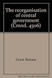 The reorganisation of central government