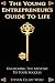 The Young Entrepreneurs Guide to Life The Young Entrepreneurs Guide to Life