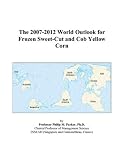 Review ICON Group International, Inc.  / The 2007-2012 World Outlook for Frozen Sweet-Cut and Cob Yellow Corn