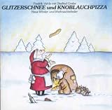Bücher : Glitzerschnee und Knoblauchpizza. CD. Neue Weihnachts- und Winterlieder