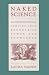 Naked Science: Anthropological Inquiry into Boundaries, Power, and Knowledge by Laura Nader ISBN 0415914655