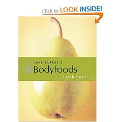 Jane Clarke's Bodyfoods Cookbook: Recipes for Life