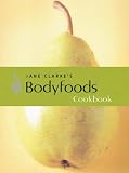 Jane Clarke's Bodyfoods Cookbook: Recipes for Life