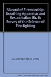 Manual of firemanship : a survey of the science of fire-fighting