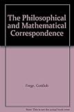 Philosophical and mathematical correspondence [by] Gottlob Frege